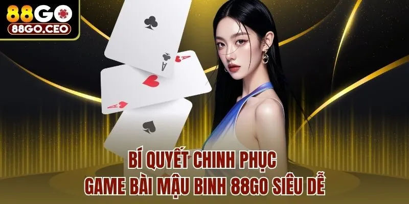 Hướng Dẫn Chơi Game Bài Mậu Binh 88go & Mẹo Hay Cho Tân Binh 4 Bí quyết chinh phục game bài Mậu Binh 88go siêu dễ