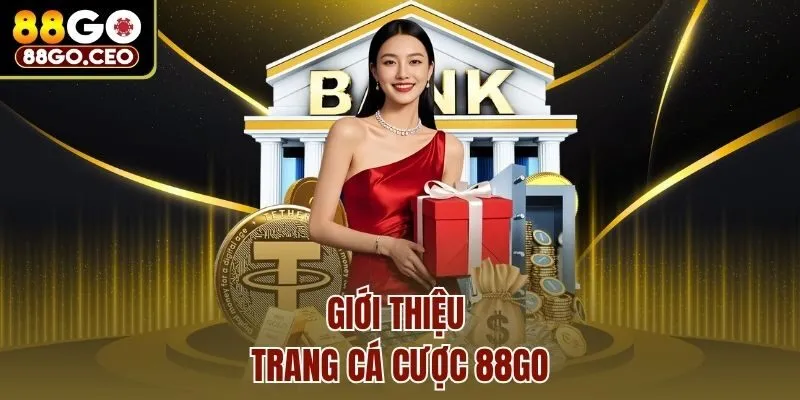 Giới Thiệu 88go - Thiên Đường Giải Trí Uy Tín Top 1 Gambling 1 Giới thiệu trang cá cược 88go