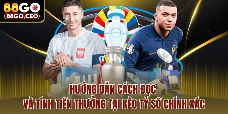 Kèo Tỷ Số Chính Xác - Bí Quyết Chiến Thắng Dễ Cho Tân Binh 4 Hướng dẫn cách đọc và tính tiền thưởng tại kèo tỷ số chính xác