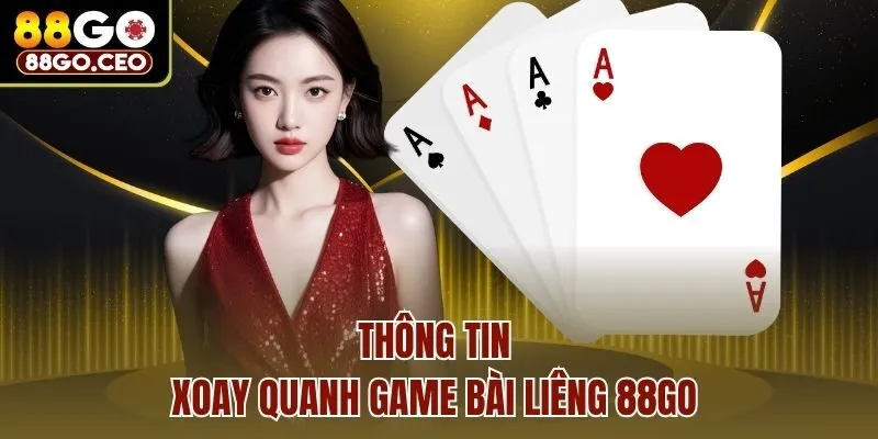 Game Bài Liêng 88go - Cuộc Chơi Cân Não Rinh Về Thưởng Lớn 2 Thông tin xoay quanh Game bài Liêng 88go